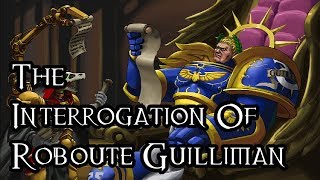 The Interrogation Of Roboute Guilliman - 40K Theories