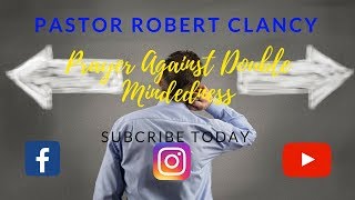 PRAYER AGAINST DOUBLE MINDEDNESS - PST ROBERT CLANCY