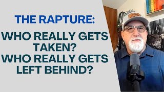 The Rapture: Who Really Gets Taken and Who Really Gets Left Behind?