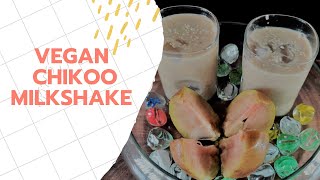 SUGARLESS VEGAN CHIKOO MILKSHAKE || VEGAN DRINK || HEALTHY DRINK