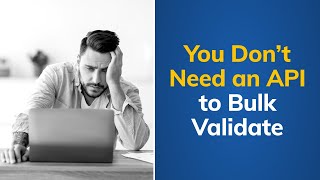 You Don’t Need an API to Bulk Validate | Tutorial