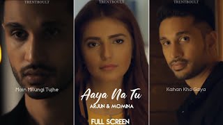 Aaya Na Tu Fullscreen WhatsApp Status Sad Song | Arjun Kanungo & Momina Mustehsan | Aaya NaTu Status