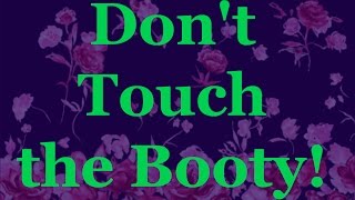 Don't Touch The Booty! Big Butt Problems.