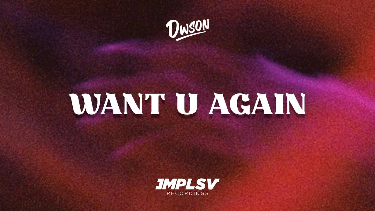 Want U Again Dwson Song Lyrics Music Videos Concerts