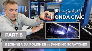 Spotlight, '18 Honda Civic - Part 8: Beginner DA Polisher vs Sanding Scratches