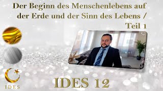 IDES 12-Der Beginn des Menschenlebens auf der Erde und der Sinn des Lebens / Teil 1