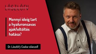 Mennyi ideig tart a hyaluronsavas ajakfeltöltés hatása?