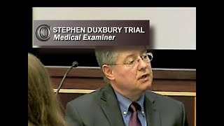 STEPHEN DUXBURY TRIAL - 👨‍⚕️ Medical Examiner (2017)