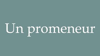 How to Pronounce ''Un promeneur'' (A walker) Correctly in French