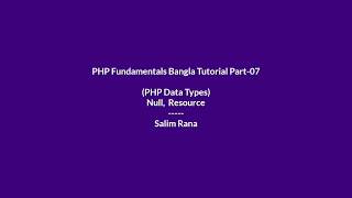 PHP Fundamentals Bangla Tutorial Part-07 (PHP Data Types, Null Resource)