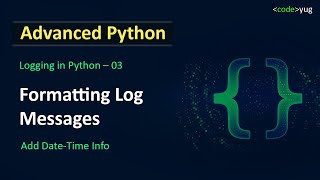 Logging in Python | How to Format Log Messages | Advanced Python Tutorial
