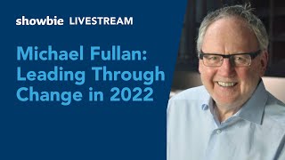 Michael Fullan: Leading Through Change in 2022