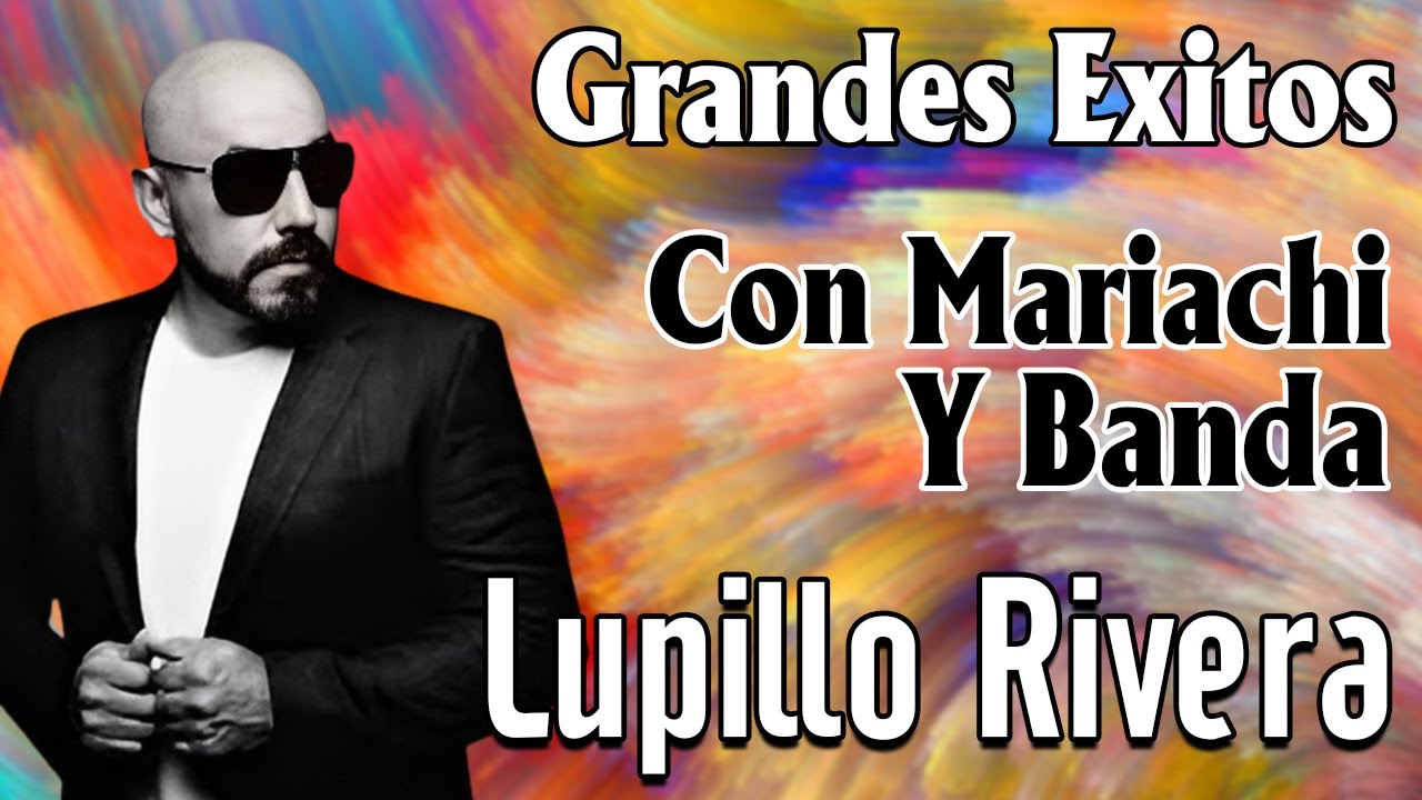 LUPILLO RIVERA Sus Grandes Exitos Corridos Con Banda Y Mariachi ...