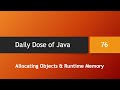 Daily Dose of Java -- Part 76: Allocating Objects and Runtime Memory