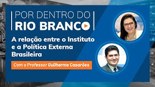 Por dentro do Rio Branco - EP.03 - A relação entre o Instituto e a Política Externa Brasileira