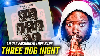 TIMELESS CLASSIC!! Three Dog Night - An Old Fashioned Love Song (1971) | REACTION