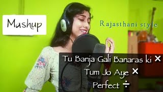 Tu Banja Gali Banaras ki × Tum Jo Aye × Perfect | Mashup | by Srijita Ghosal | Rajasthani style