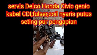 servis Delco kabel fulser, CDI,coil nyaris putus dan seting pengapian mobil Honda Civic , Genio.