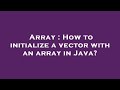Array : How to initialize a vector with an array in Java?