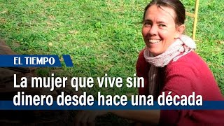 Mujer renuncia a todo y vive sin dinero desde hace 10 años | El Tiempo