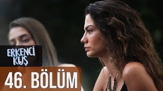 Erkenci Kuş 46. Bölüm