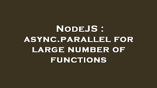 NodeJS : async.parallel for large number of functions