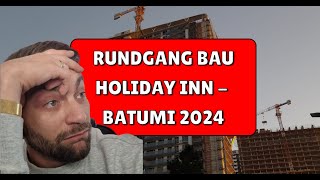 Rundgang auf Holiday Inn Baustelle in Batumi – Kosten, Fortschritt \u0026 Insiderwissen vom Bauprojekt