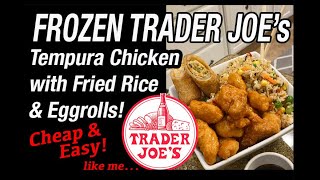 Cooking FROZEN TRADER JOE'S! Tempura Chicken w/ Fried Rice \u0026 Egg Rolls! Super Easy Meal!