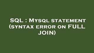 SQL : Mysql statement (syntax error on FULL JOIN)