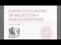 Pandas Python Tutorial: Correlation Matrix of Values for Pandas