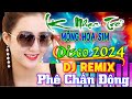 Mộng Hoa Sim, Lướt Sóng Đạp Mây DJ Remix 2024 Căng - Nhạc Sàn Modern Talking Dance Mix Test Loa