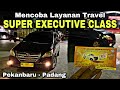 Mencoba Layanan Travel Super Executive Class Riau - Sumbar ❗️| trip Annanta Setuju Group BM 1507 JU