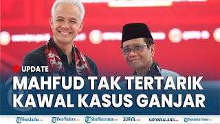 🔴 UPDATE RESPON MAHFUD MD TENTANG PELAPORAN Ganjar Pranowo ke KPK, Tidak Tertarik