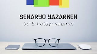 Senaryo Yazarken Yapılmaması Gereken 5 Hata! #Senaryo