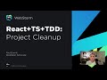 2/10 React, TypeScript, and TDD Tutorial: Project Cleanup