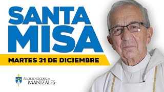 MISA DE HOY martes 31 de diciembre de 2024 Padre Efraín Castaño Arboleda, Arquidiócesis de Manizales