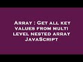 Array : Get all key values from multi level nested array JavaScript