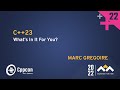 C++23 - What's In It For You? - Marc Gregoire - CppCon 2022