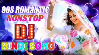 90s Old Romantic💕💕💕Hindi Dj Remix Song💕💕💕Nonstop Love💕💕💕Bollywood Dj Song💕💕💕Old Is Gold💕💕💕