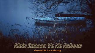 Main Rahoon Ya Na Rahoon - Armaan Malik(slowed & it's raining) LoFi😍🌧️