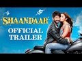 Shaandaar | Official Trailer | Shahid Kapoor | Alia Bhatt | Pankaj Kapur