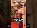 Ooni of Ife 's traditional marriage 💑  #shorts #shortvideo #youtubeshorts #viral