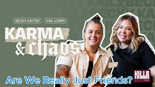 Are We Really Just Friends? | Karma & Chaos with Kail Lowry & Becky Hayter