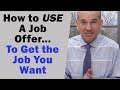 How to use on Job Offer to get the one you want