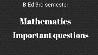 B.Ed 3rd semester mathematics important questions