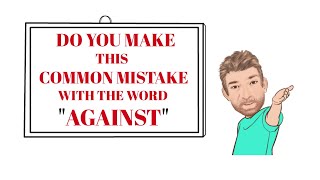 Tutor Nick P Common Errors (35) Do You Make This Common Error with the Word Against? - Animated