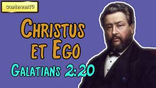 Galatians 2:20 - Christus et Ego || Charles Spurgeon