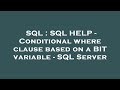 SQL : SQL HELP - Conditional where clause based on a BIT variable - SQL Server