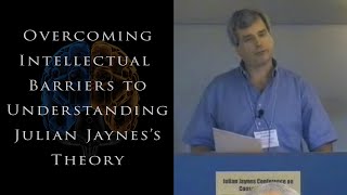 Overcoming Intellectual Barriers to Understanding Julian Jaynes's Theory | Brian J. McVeigh