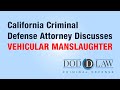 California Criminal Defense Attorney Discusses VEHICULAR MANSLAUGHTER